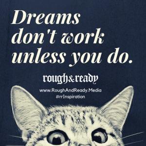 Dreams don't work unless you do.